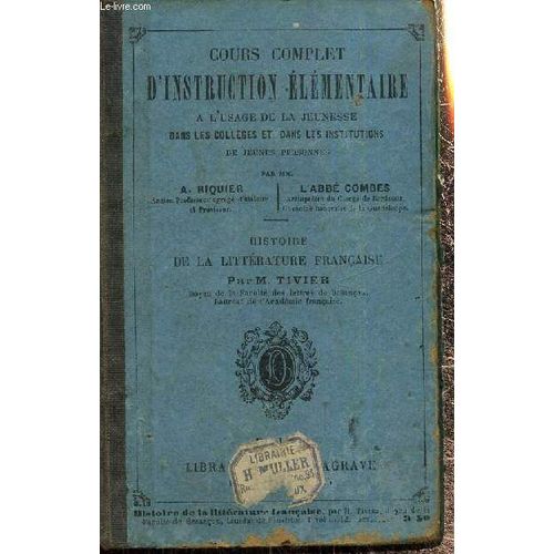 Cours Complet D Instruction lmentaire  L Usage De La Jeunesse Dans Les Collges Et Dans Les Institutions De Jeunes Personnes - Histoire De La Littrature Franaise   de Riquier A., Combes Abb, Tivier M. 