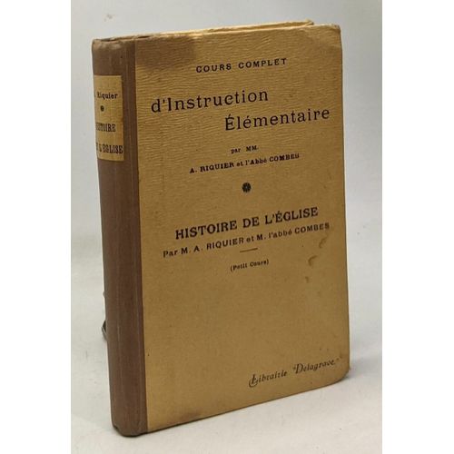 Cours Complet D'instruction lmentaire  L'usage Des Maisons D'education - Histoire De L'glise   de Riquier Abb Combes, A. 