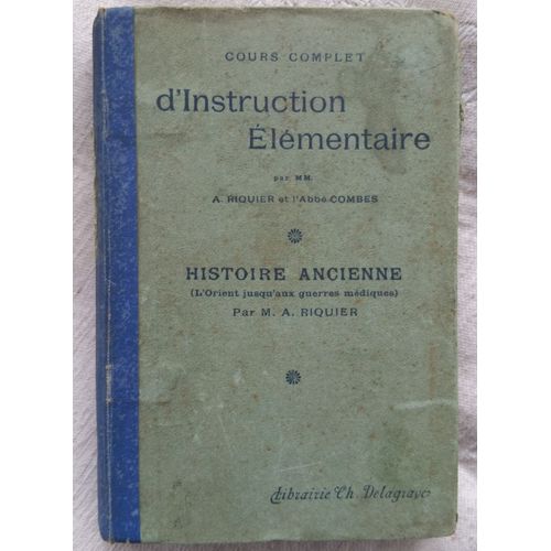 Cours Complet D'instruction Elementaire - Riquier Et L'abbe Combes., Histoire Ancienne (L'orient Jusqu'au Guerres Mdiques)   de A riquier et l'abbe combes  Format Cartonn 
