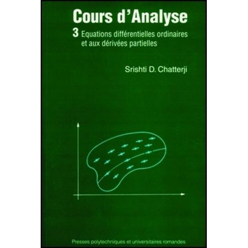 Cours D'analyse - Tome 3, Equations Diffrentielles Ordinaires Et Aux Drives Partielles   de Chatterji Shrishti Dhar  Format Beau livre 