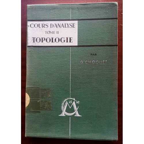 Cours D'analyse Tome Ii: Topologie, Espaces Topologiques Et Mtriques, Fonctions Numriques, Espaces Vectoriels Topologiques Gustave Choquet 1er Janvier 1964   