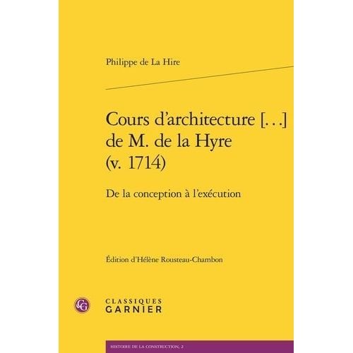 Cours D'architecture De M. De La Hyre (V. 1714) - De La Conception  L'excution    Format Beau livre 