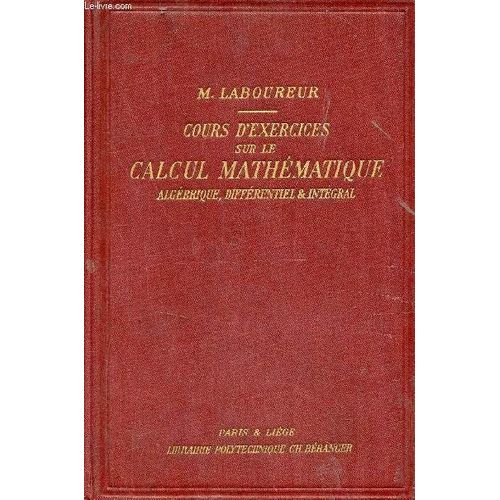 Cours D Exercices Sur Le Calcul Mathmatique Algbrique Diffrentiel & Intgral - Leons De Mathmatiques  L Usage Des Ingnieurs - Nouveau Tirage.   de Laboureur Maurice 
