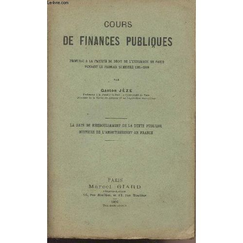 Cours De Finances Publiques, Profess  La Facult De Droit De L Universit De Paris Pendant Le Premier Semestre 1925-1926 - La Date De Remboursement De La Dette Publique, Histoire De L Amortissement(...)   de gaston jze 