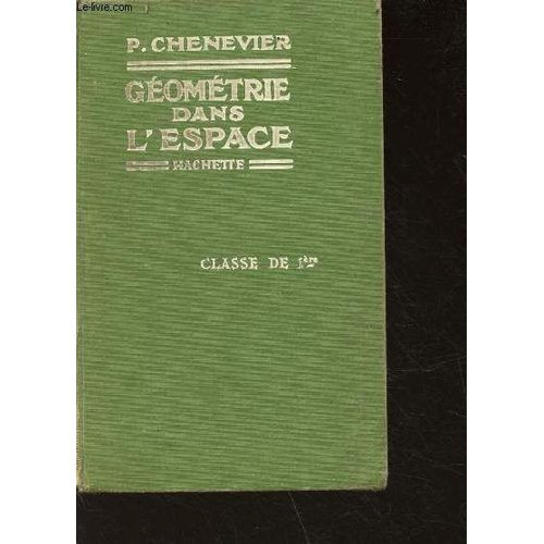 Cours De Gomtrie - Gomtrie Dans L Espace Conforme Aux Programmes Du 30 Avril 1931 Et Aux Instructions Ministrielles Du 18 Novembre 1936  L Usage Des Classes De Premire De L Enseignement(...)   de pierre chenevier 