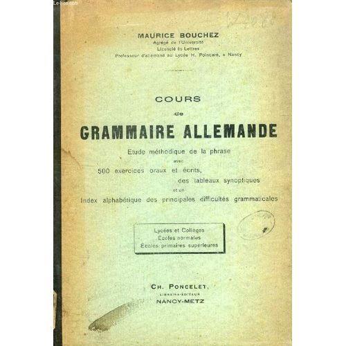 Cours De Grammaire Allemande (Etude Mthodique De La Phrase Avec 500 Exercices Oraux Et crits, Des Tableaux Synoptiques Et Un Index Alphabtique Des Principales Difficults Grammaticales)   de BOUCHEZ MAURICE