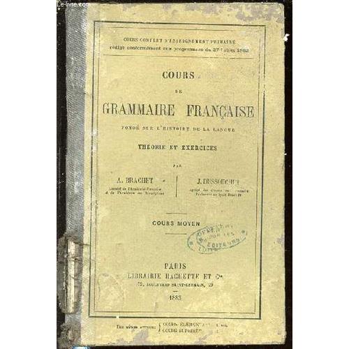 Cours De Grammaire Francaise Fonde Sur L'histoire De La Langue - Theorie Et Exercices / Cours Moyen.   de a. brachet