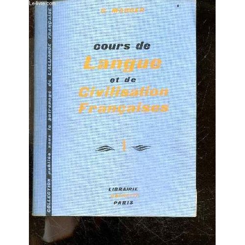 Cours De Langue Et De Civilisation Francaise I (1er Et 2e Degres) - Pour Les Etudiants De Tous Les Pays, Ouvrage Couronne Par L Academie Francaise - Collection Publiee Sous Le Patronage De L Alliance(...)   