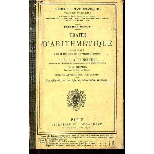 Cours De Mathmatiques Premire Srie : Trait D Arithmtique Contenant Plus De 1500 Exercices Et Problmes Gradus - Nouvelle dition Corrige Et Entirement Refondue 19e dition.   de J.F.A. Dumonchel & J.Dupuis 