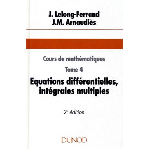 Cours De Mathemathiques - Tome 4, Equations Diffrentielles, Intgrales Multiples, 2me dition   de Arnaudis Jean-Marie  Format Broch 