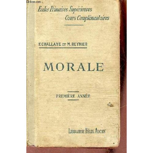 Cours De Morale   L Usage Des éColes Primaires SupRieures Et Des Cours ComplMentaires (1re AnnE).   de Challaye Félicien & Reynier Marguerite 