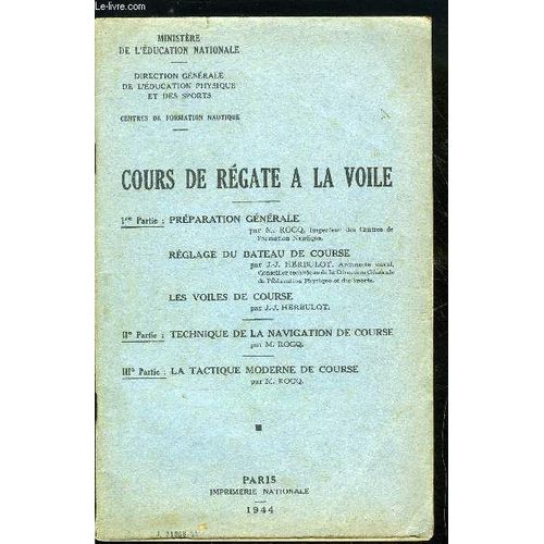 Cours De Regate A La Voile - 1re Partie : Prparation Gnrale, Rglage Du Bateau De Course, Les Voiles De Course, 2e Partie : Technique De La Navigation De Course, 3e Partie : La Tactique Moderne Des(...)   de MINISTRE DE L'EDUCATION NATIONALE 