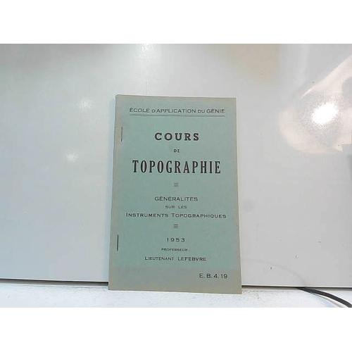 Cours De Topographie, Gnralits Sur Les Instruments Topographiques, 1953   de Lieutenant Lefebvre  Format Broch 