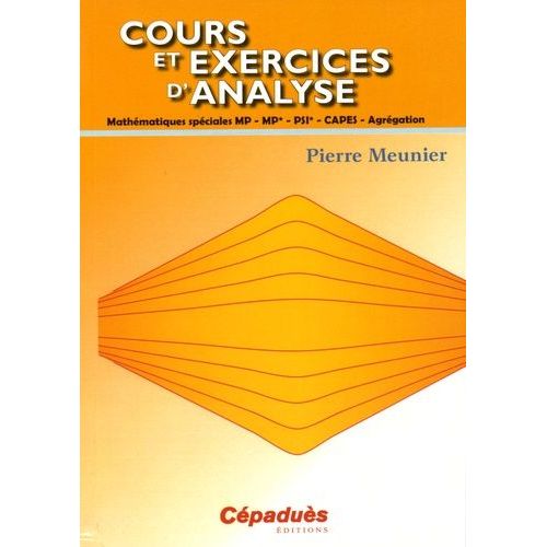 Cours Et Exercices D'analyse - Mathmatiques Spciales Mp, Mp*, Psi, Capes, Agrgation   de Meunier Pierre  Format Broch 