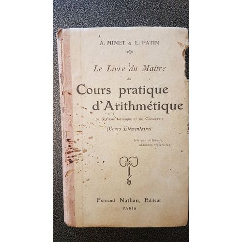 Cours Pratique D'arithmtique De Systme Mtrique Et De Gomtrie -- Livre Du Maitre Solutions Raisonnes Des Problmes Et Exercices. A.Minet & L.Patin Edit Par Fernand Nathan, 1906   
