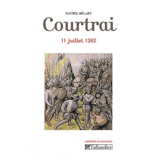 Courtrai - 11 Juillet 1302   de Hlary Xavier  Format Broch 