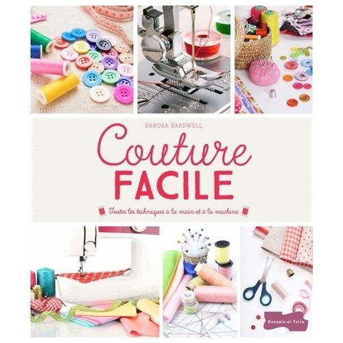 Couture Facile - Toutes Les Techniques  La Main Et  La Machine   de sandra bardwell  Format Broch 