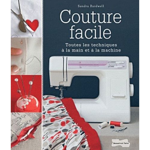 Couture Facile - Toutes Les Techniques  La Main Et  La Machine   de sandra bardwell  Format Broch 
