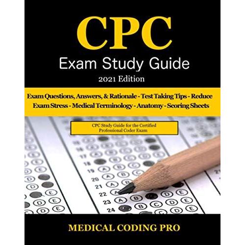 Cpc Exam Study Guide - 2021 Edition: 150 Cpc Practice Exam Questions, Answers, Full Rationale, Medical Terminology, Common Anatomy, The Exam Strategy, And Scoring Sheets   de unknown  Format Broch 