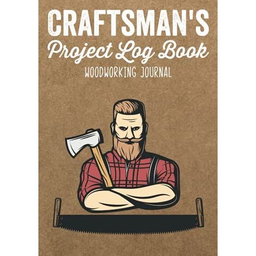 Craftsman's Project Log Book Woodworking Journal: Sketches,Ideas & Inspiration Organizer To Record Diary Details Of Diy Furniture Making/Materials ... Notebook/Reference Cost Diagram For Carpenter   de Publishing, P2VF2TUQZ9E  Format Broch 
