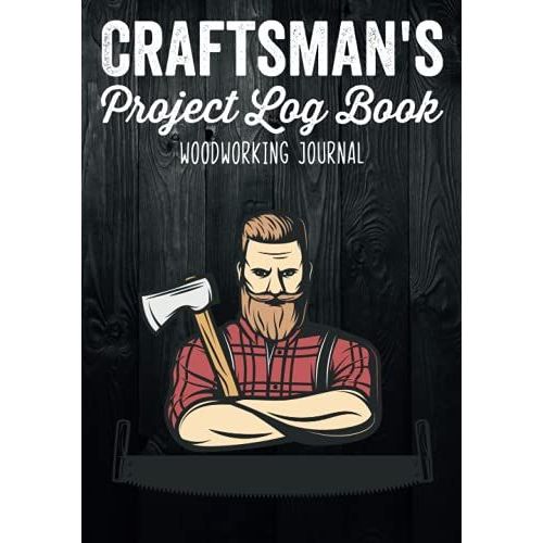 Craftsman's Project Log Book Woodworking Journal: Sketches,Ideas & Inspiration Organizer To Record Diary Details Of Diy Furniture Making/Materials ... Notebook/Reference Cost Diagram For Carpenter   de Publishing, P2VF2TUQZ9E  Format Broch 