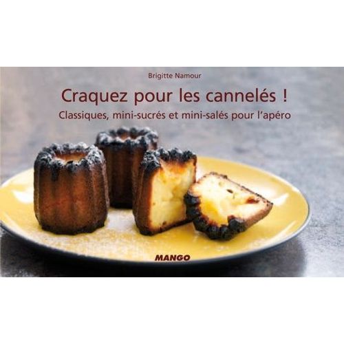 Craquez Pour Les Cannels ! - Classiques, Mini-Sucrs Et Mini-Sals Pour L'apro   de Namour Brigitte  Format Reli 