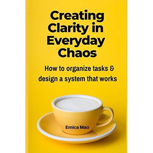 Creating Clarity In Everyday Chaos: How To Organize Tasks And Design A System That Works   de unknown  Format Broch 
