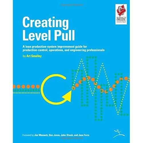 Creating Level Pull: A Lean Production-System Improvement Guide For Production-Control, Operations, And Engineering Professionals (Lean Tool Kit)   de Art Smalley  Format Broch 