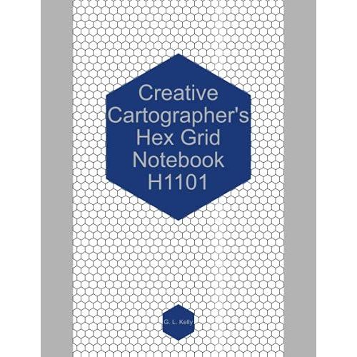 Creative Cartographers Hex Grid Notebook H1101: Hex Grid Notebook For Map Making   de Kelly, G. L.  Format Broch 