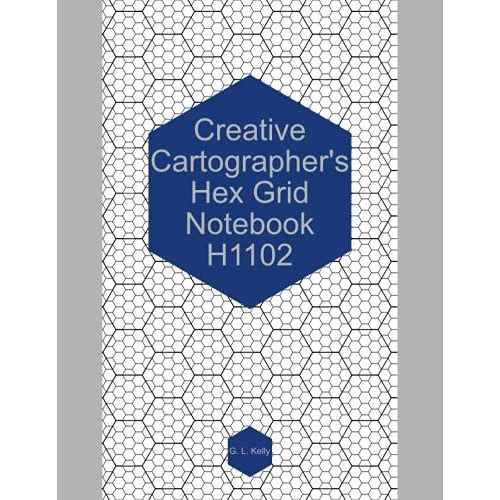 Creative Cartographers Hex Grid Notebook H1102: Hex Grid Notebook For Map Making   de Kelly, G. L.  Format Broch 