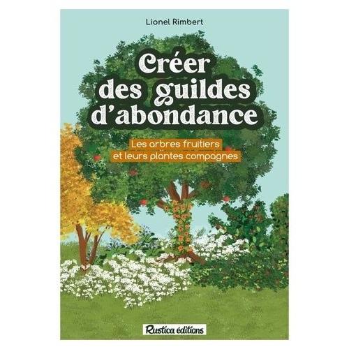 Crer Des Guildes D'abondance - Des Arbres Fruitiers Et Leurs Plantes Compagnes   de Rimbert Lionel  Format Beau livre 