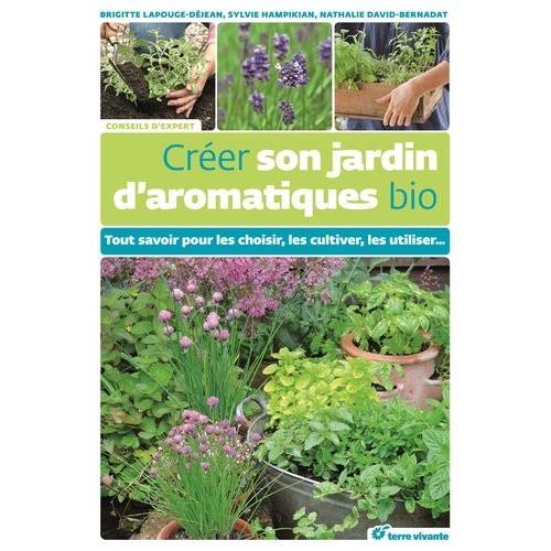 Crer Son Jardin D'aromatiques Bio - Tout Savoir Pour Les Choisir, Les Cultiver, Les Utiliser   de brigitte lapouge-djean  Format Broch 