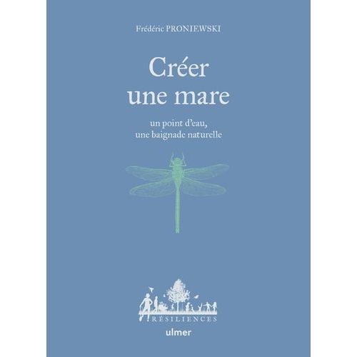 Crer Une Mare - Un Point D'eau, Une Baignade Naturelle   de Proniewski Frederic  Format Beau livre 