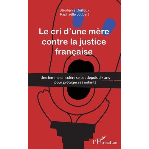 Cri D'une Mre Contre La Justice Franaise - Une Femme En Colre Se Bat Depuis Dix Ans Pour Protger Ses Enfants   de Stphanie Guilloux +raphalle joubert  Format Beau livre 