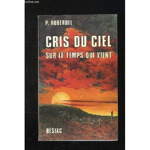 Cris Du Ciel Sur Le Temps Qui Vient. Quatorze Mois Avec Marie Julie Jahenny. 2em Edition.   de pierre roberdel  Format Broch 