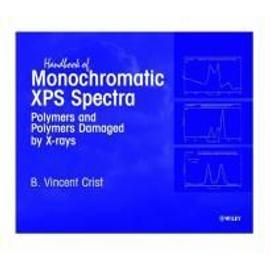 Handbook Of Monochromatic XPS Spectra: Polymers And Polymers Damaged By ...