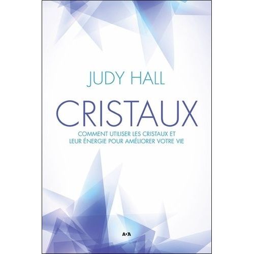 Cristaux - Comment Utiliser Les Cristaux Et Leur nergie Pour Amliorer Votre Vie   de Hall Judy  Format Broch 