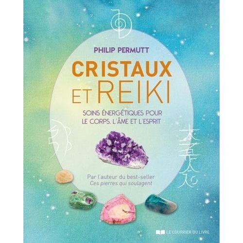 Cristaux Et Reiki - Soins nergtiques Pour Le Corps, L'me Et L'esprit    Format Beau livre 
