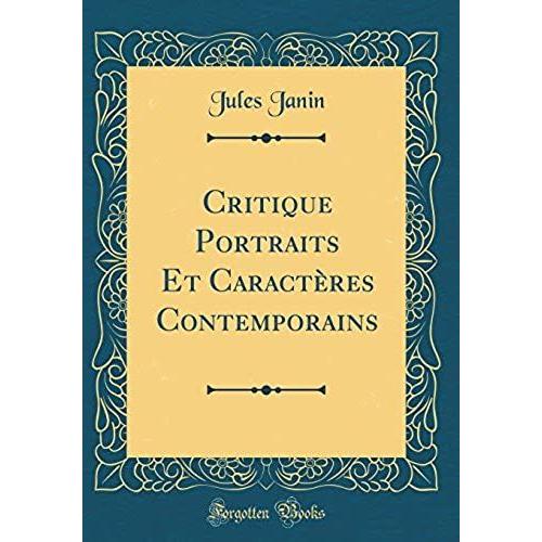 Critique Portraits Et Caract?Res Contemporains (Classic Reprint)   de jules janin  Format Broch 