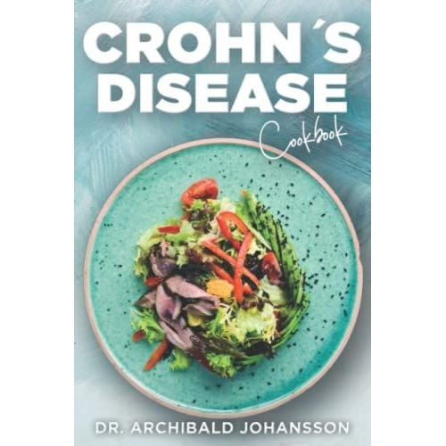 Crohn's Disease Cookbook: General Guide, 60 Healthy And Tasty Recipes With A 2-Week Diet Plan   de Johansson, Archibald 