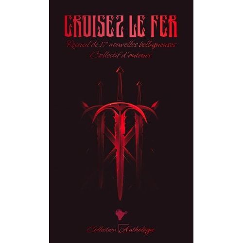 Croisez Le Fer - Recueil De 17 Nouvelles Belliqueuses    Format Beau livre 