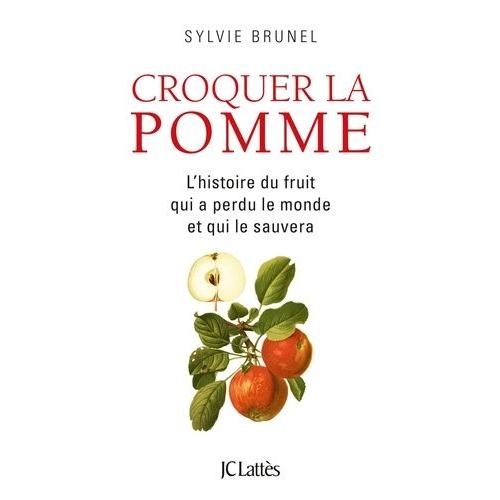 Croquer La Pomme - L'histoire Du Fruit Qui A Perdu Le Monde Et Qui Le Sauvera   de sylvie brunel  Format Beau livre 
