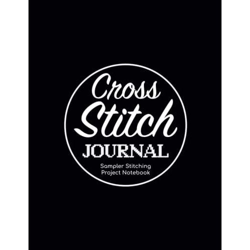 Cross Stitch Journal - Sampler Stitching Project Notebook: Tracker Log Book For Needlework Patterns & Graph Paper Planner For Stitchers ... Notes/Diy Needlecrafts Organizer Sketchbook   de Publishing, P2VF2TUQZ9E  Format Broch 