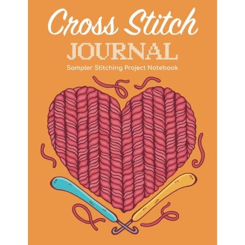 Cross Stitch Journal - Sampler Stitching Project Notebook: Tracker Log Book For Needlework Patterns & Graph Paper Planner For Stitchers ... Notes/Diy Needlecrafts Organizer Sketchbook   de Publishing, P2VF2TUQZ9E  Format Broch 
