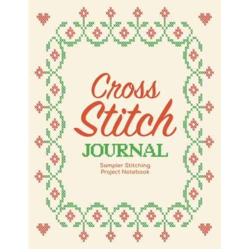 Cross Stitch Journal - Sampler Stitching Project Notebook: Tracker Log Book For Needlework Patterns & Graph Paper Planner For Stitchers ... Notes/Diy Needlecrafts Organizer Sketchbook   de Publishing, P2VF2TUQZ9E  Format Broch 