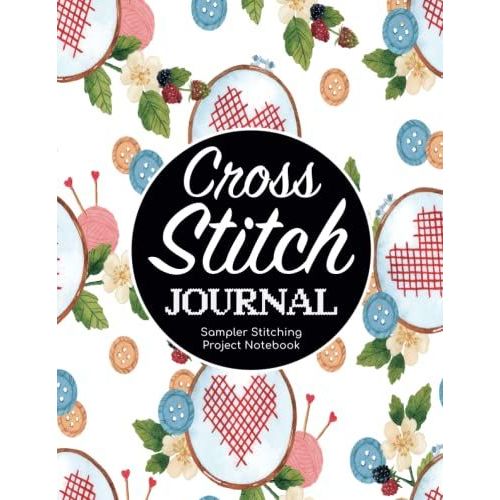 Cross Stitch Journal - Sampler Stitching Project Notebook: Tracker Log Book For Needlework Patterns & Graph Paper Planner For Stitchers ... Notes/Diy Needlecrafts Organizer Sketchbook   de Publishing, P2VF2TUQZ9E  Format Broch 