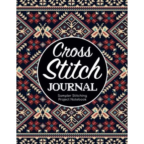Cross Stitch Journal - Sampler Stitching Project Notebook: Tracker Log Book For Needlework Patterns & Graph Paper Planner For Stitchers ... Notes/Diy Needlecrafts Organizer Sketchbook   de Publishing, P2VF2TUQZ9E  Format Broch 