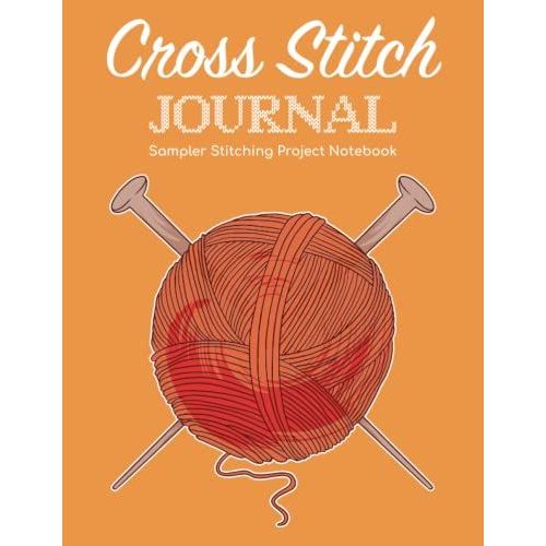 Cross Stitch Journal - Sampler Stitching Project Notebook: Tracker Log Book For Needlework Patterns & Graph Paper Planner For Stitchers ... Notes/Diy Needlecrafts Organizer Sketchbook   de Publishing, P2VF2TUQZ9E  Format Broch 