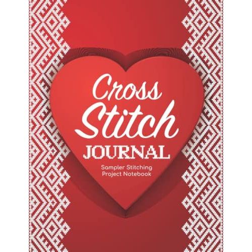 Cross Stitch Journal - Sampler Stitching Project Notebook: Tracker Log Book For Needlework Patterns & Graph Paper Planner For Stitchers ... Notes/Diy Needlecrafts Organizer Sketchbook   de Publishing, P2VF2TUQZ9E  Format Broch 