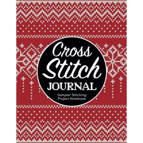 Cross Stitch Journal - Sampler Stitching Project Notebook: Tracker Log Book For Needlework Patterns & Graph Paper Planner For Stitchers ... Notes/Diy Needlecrafts Organizer Sketchbook   de Publishing, P2VF2TUQZ9E  Format Broch 